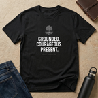 Grounded. Courageous. Present. T-Shirt