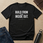 Built From The Inside Out T-Shirt