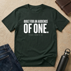 Built for an audience OF ONE T-Shirt