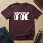 Built for an audience OF ONE T-Shirt