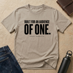 Built for an audience OF ONE T-Shirt